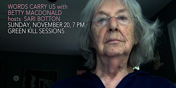 Words Carry Us with Betty MacDonald, November 20, 7 PM, Green Kill Sessions