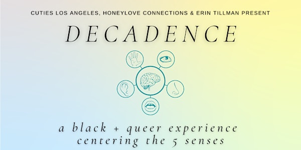 DECADENCE: A Black + Queer Experience  Centering the 5 Senses