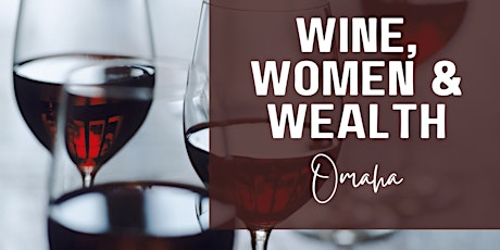 Wine, Women, & Wealth - Omaha, NE
