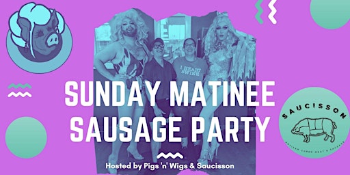 Pigs 'n' Wigs: Sunday Matinee Sausage Party: December Edition