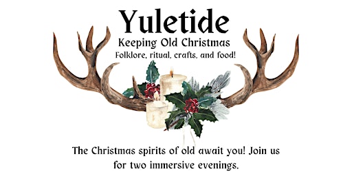 Yuletide: Keeping Old Christmas Immersive Evening