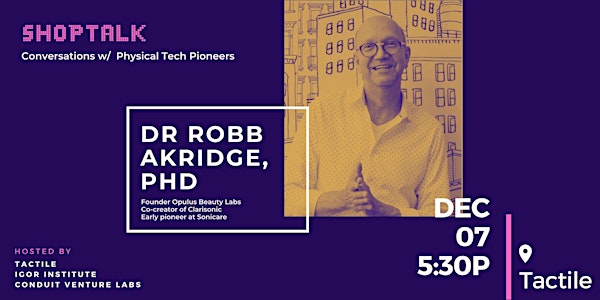 Shop Talk: Hosted by Tactile, Igor Institute and Conduit Venture Labs
