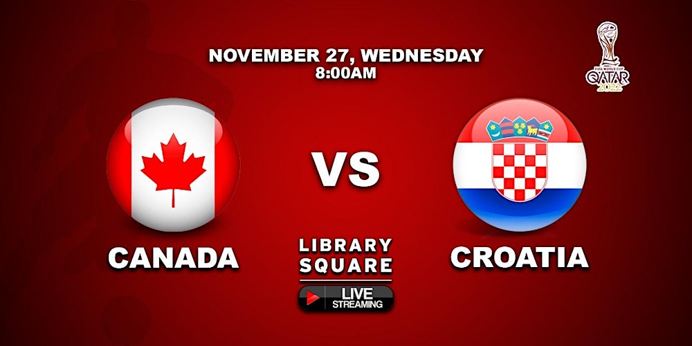 CANADA vs CROATIA Sun, Nov 27, 8:00 AM Tickets, Sun, 27 Nov 2022 at 8:00 AM | Eventbrite