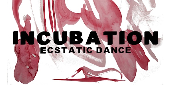 Incubation Ecstatic Dance
