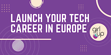Launch Your Career in Tech - hosted by Girl Up Europe