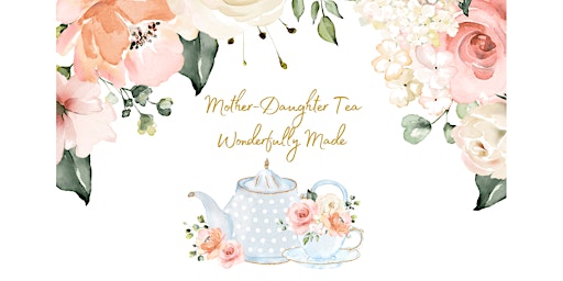 Mother-Daughter Tea  (Wonderfully Made)