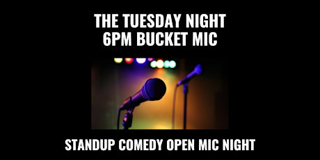 The Tuesday Night 6pm Bucket Open Mic - Standup Comedy Open Mic Night