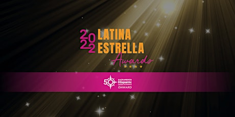 2022 Sacramento Hispanic Chamber of Commerce Latina Estrella Awards