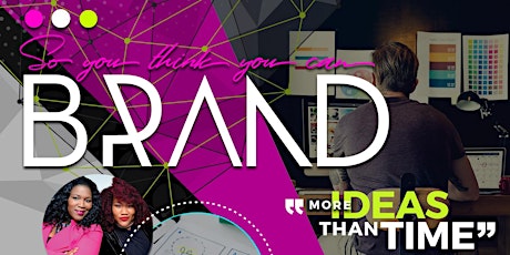 "So You Think You Can Brand?" Virtual Academy & Live Two Day Intensive primary image