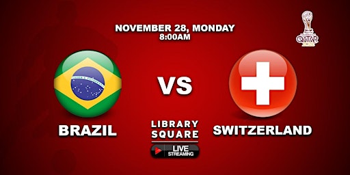 BRAZIL vs SWITZERLAND Mon, Nov 28, 8:00 AM