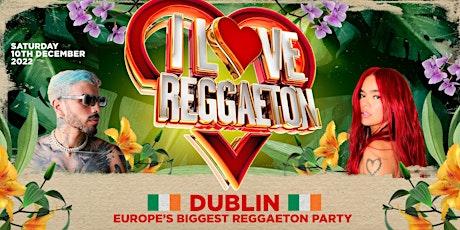 I LOVE REGGAETON (DUBLIN) - EUROPE'S BIGGEST REGGAETON PARTY - 10/12/22