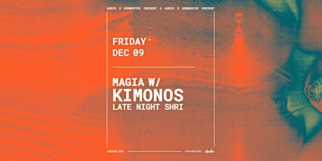 Konnekted presents Magia w/ THE KIMONOS at Audio
