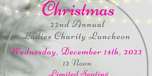 We Invite You to Our 22nd Annual Ladies Charity Luncheon