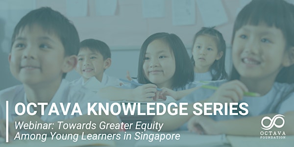 Webinar: Towards Greater Equity Among Young Learners in Singapore