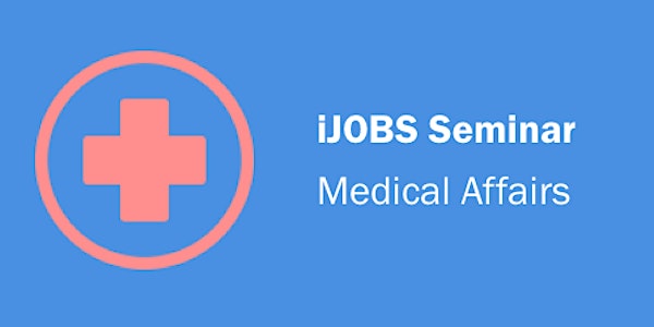 iJOBS Seminar: Medical Affairs