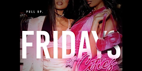 PULL UP FRIDAYS at CiTies!!!!