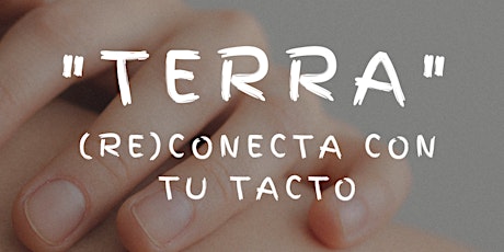 "TERRA": (Re)conecta con tu tacto