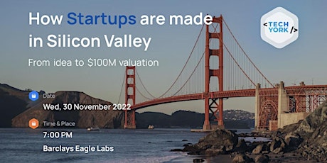 How Start Ups are made in Silicon Valley: from idea to $100M valuation