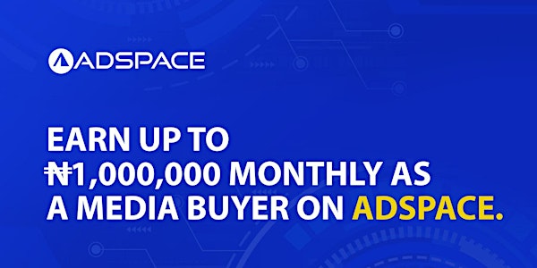 Earn up to N1,000,000 monthly as a Media Buyer on Adspace