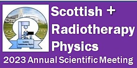 Scottish+ Radiotherapy Physics 2023 Annual Scientific Meeting
