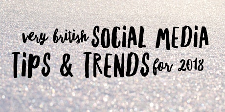 Workshop: Very British Social Media Tips & Trends for 2018 primary image