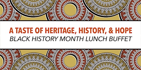 A Taste of Heritage, History, and Hope – Black History Month Lunch Buffet
