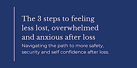 The 3 Steps to Feeling Less Lost, Overwhelmed and Anxious After Loss primary image