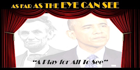 "AS FAR AS THE EYE CAN SEE"...A Play For All To See  primary image