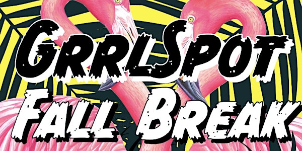 GRRLSPOT | FALL  BREAK | QUEER GRRL MEET UP