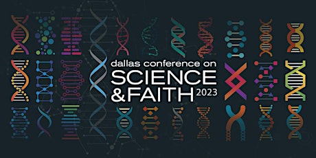 2023 Dallas Conference on Science & Faith