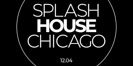 SPLASH HOUSE CHICAGO