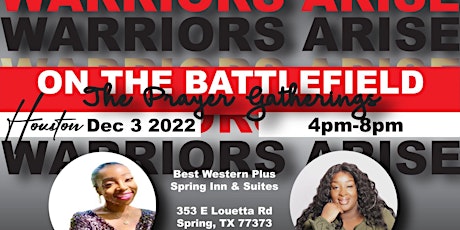 Warriors Arise On The Battlefield Prayer Gatherings (Houston)
