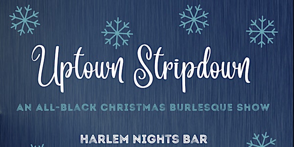 Uptown Stripdown: One Hell of a Holiday – Harlem's ONLY Burlesque Show