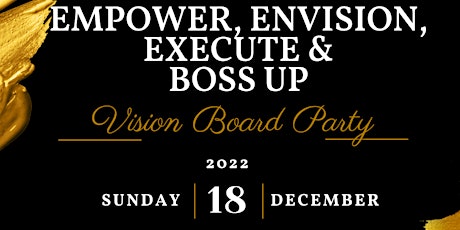 EMPOWER, ENVISION, EXECUTE & BOSS UP VISION BOARD PARTY