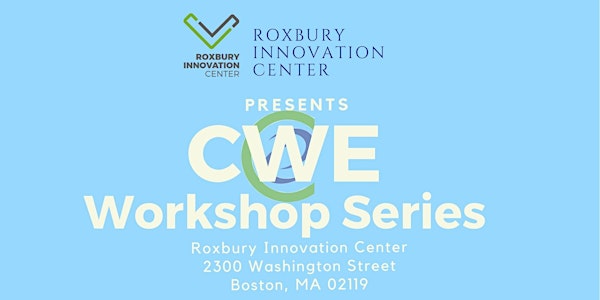 Roxbury Innovation Center CWE 2018 Workshop Series