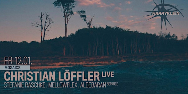Mosaics w/ CHRISTIAN LÖFFLER live, Stefanie Raschke, Mellowflex, Aldebaran