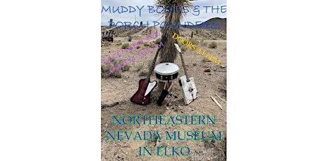 ELKO'S NORTHEASTERN NEVADA MUSEUM PRESENTS MUDDY BOOTS & THE PORCH POUNDERS