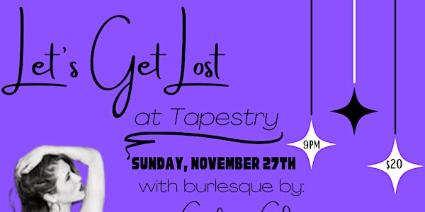 Let's Get Lost at Tapestry