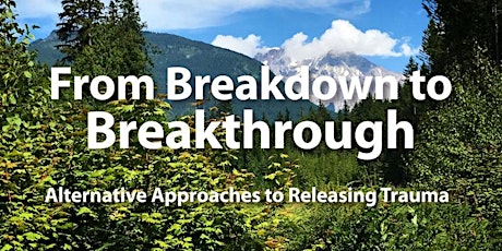 From Breakdown to Breakthrough: Alternative Approaches to Releasing Trauma primary image