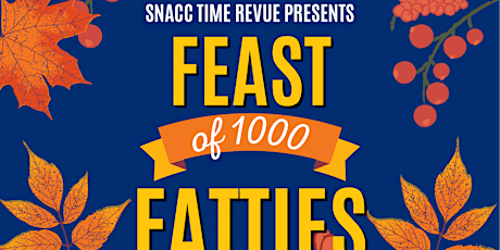 The Snacc Time Revue Presents: Feast of 1000 Fatties