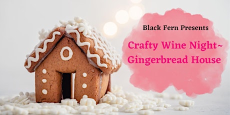 Crafty Wine Night- Gingerbread Houses