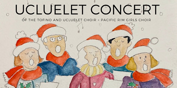 UCLUELET DECEMBER CONCERT of the Tofino and Ucluelet Choir