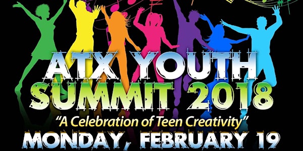 Free! ATX Youth Summit 2018: "A Celebration Teen of Creativity"