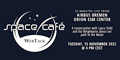 Space Café WebTalk - "33 minutes live from Airbus Bremen Orion ESM Center"