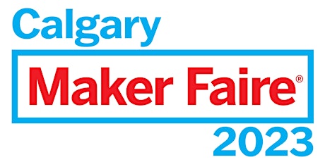 Calgary Maker Faire 2023 Advanced Tickets