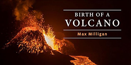 Annual Meeting and Volcano Talk by renowned photographer Max Milligan