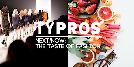 TYPros NEXT/NOW: The Taste of Fashion primary image