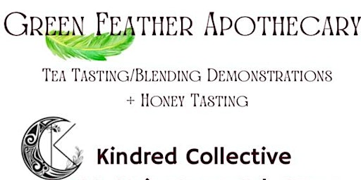 Green Feather Apothecary Tea & Honey Tasting / Blending Demonstrations