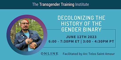 Decolonizing the History of the Gender Binary 6/12/23, 6:00-7:30PM ET
