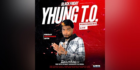 YHUNG T.O. will be performing live at the Palladium Nightclub in Modesto